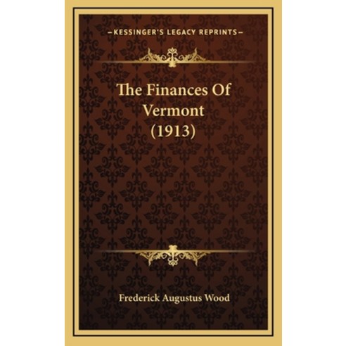 The Finances Of Vermont (1913) Hardcover, Kessinger Publishing