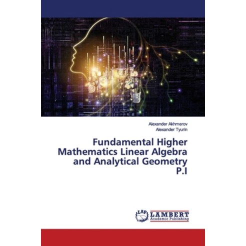 Fundamental Higher Mathematics Linear Algebra and Analytical Geometry P.I Paperback, LAP Lambert Academic Publis..., English, 9786202060660