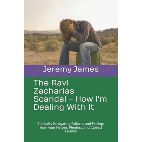 The Ravi Zacharias Scandal - How I''m Dealing With It: Biblically Navigating Failures and Fallings fr... Paperback, Independently Published, English, 9798712380756
