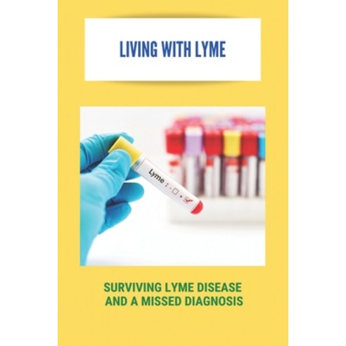 Living With Lyme: Surviving Lyme Disease And A Missed Diagnosis: How To Treat Lymes Disease Paperback, Independently Published, English, 9798730185739