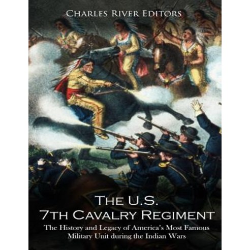 (영문도서) The U.S. 7th Cavalry Regiment: The History and Legacy of America ...