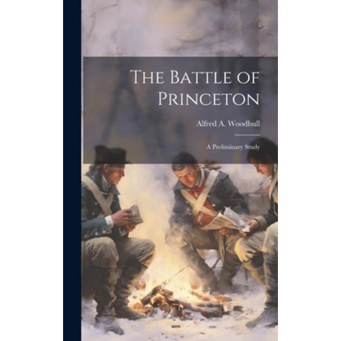 (영문도서) The Battle of Princeton: A Preliminary Study Hardcover, Legare Street Press, English, 9781019879382