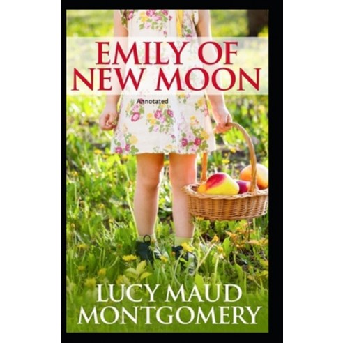 Emily of New Moon Annotated Paperback, Independently Published