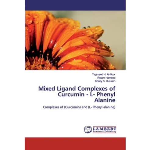 Mixed Ligand Complexes of Curcumin - L- Phenyl Alanine Paperback, LAP Lambert Academic Publishing