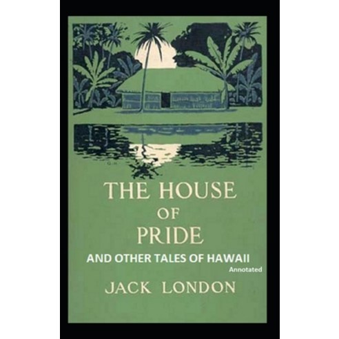 The House of Pride and Other Tales of Hawaii (Annotated) Paperback, Independently Published, English, 9798585388958