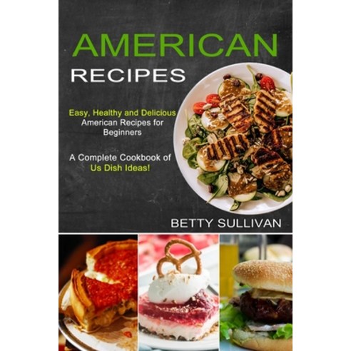 American Recipes: A Complete Cookbook of Us Dish Ideas! (Easy Healthy and Delicious American Recipe... Paperback, Sharon Lohan, English, 9781777624538