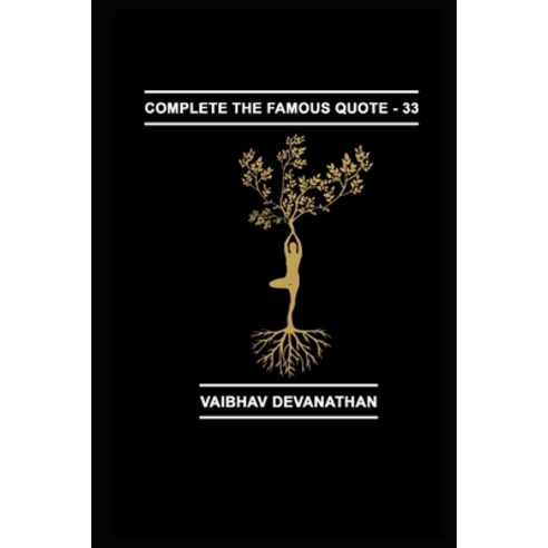 Complete The Famous Quote - 33 Paperback, Independently Published