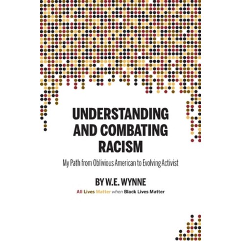 (영문도서) Understanding and Combating Racism: My Path from Oblivious American to Evolving Activist Paperback, Pathbinder Publishing, LLC, English, 9781955088114