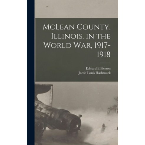 (영문도서) McLean County Illinois in the World War 1917-1918 Hardcover, Legare Street Press, English, 9781018162942