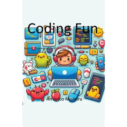 (영문도서) Coding Fun Learn C Programming with Games Animations and Mobile ...