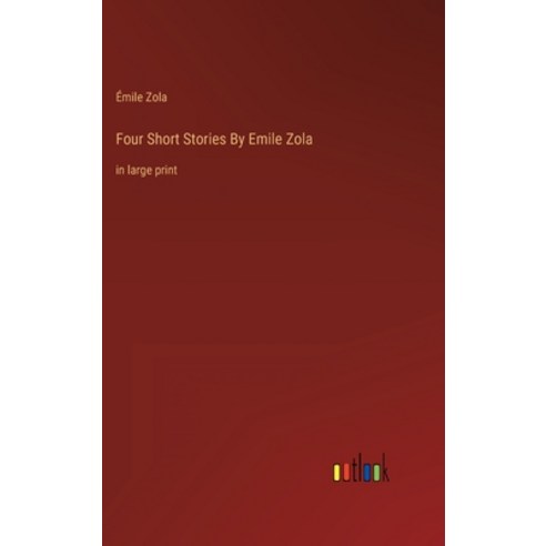 (영문도서) Four Short Stories By Emile Zola: in large print Hardcover, Outlook Verlag, English, 9783368307455