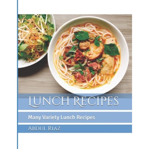 Lunch Recipes: Many Variety Lunch Recipes Paperback, Independently Published, English, 9798744306021