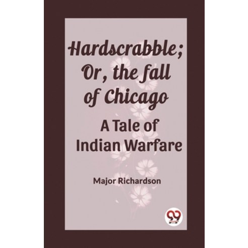 (영문도서) Hardscrabble; Or the fall of Chicago A Tale of Indian Warfare Paperback, Double 9 Books, English, 9789362202505