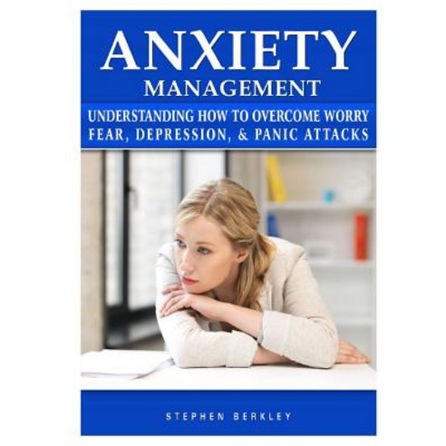 Anxiety Management Understanding How to Overcome Worry Fear Depression & Panic Attacks Paperback, Abbott Properties