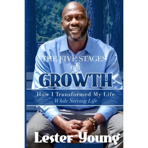 The Five Stages of Growth: How I transformed my life while serving life Paperback, Independently Published, English, 9798671105049