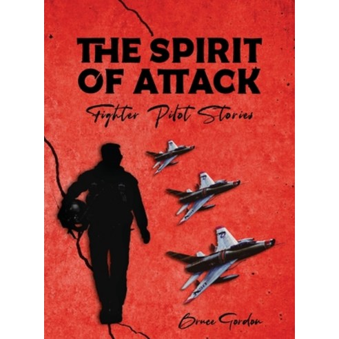 (영문도서) The Spirit of Attack: Fighter Pilot Stories Hardcover, Ewings Publishing LLC, English, 9798890313430