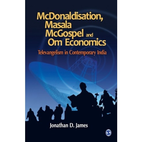McDonaldisation Masala McGospel and Om Economics: Televangelism in Contemporary India Paperback, Sage