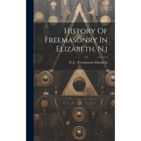 (영문도서) History Of Freemasonry In Elizabeth N.j Hardcover, Legare Street Press, English, 9781020594632