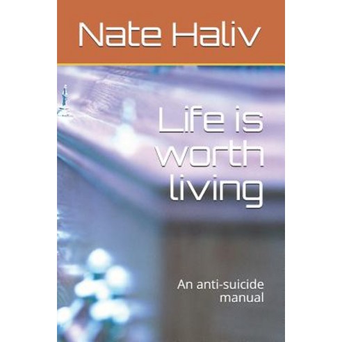 (영문도서) Life is worth living: An anti-suicide manual Paperback, Independently Published, English, 9781082170478