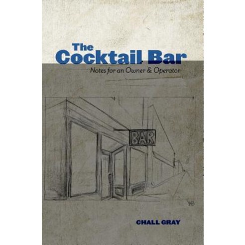 The Cocktail Bar: Notes for an Owner & Operator Hardcover, White Mule Press