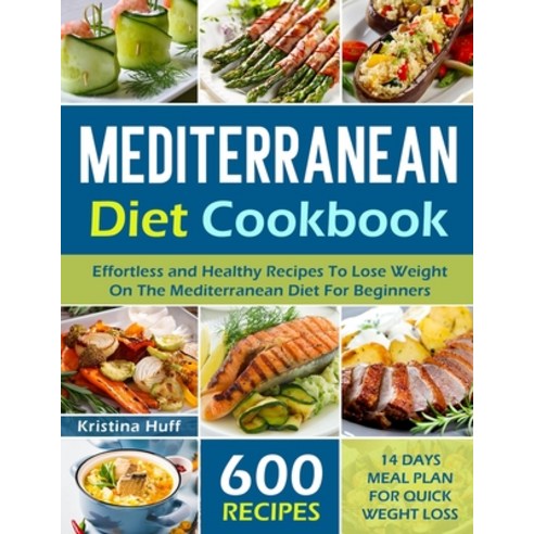 Mediterranean Diet Cookbook: 600 Effortless and Healthy Recipes To Lose Weight On The Mediterranean ... Paperback, Independently Published, English, 9798590221660