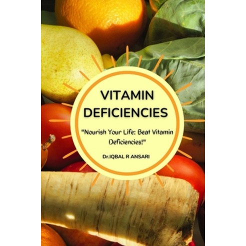 (영문도서) Vitamin Deficiencies: Nourish Your Life: Beat Vitamin Deficiencies Paperback, Independently Published, English, 9798860954946