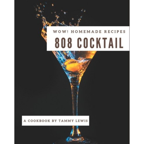 Wow! 808 Homemade Cocktail Recipes: Homemade Cocktail Cookbook - Where Passion for Cooking Begins Paperback, Independently Published, English, 9798697792407