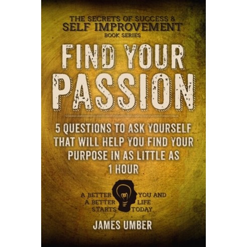 (영문도서) Find Your Passion: 5 Questions to Ask Yourself That Will Help You Find Your Purpose in as Lit... Paperback, Createspace Independent Pub..., English, 9781515379546