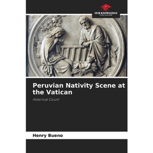 (영문도서) Peruvian Nativity Scene at the Vatican Paperback, Our Knowledge Publishing, English, 9786204155500