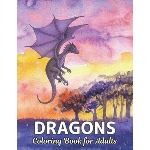 Coloring Book for Adults Dragons: Stress Relieving Dragons Designs 50 one Sided Dragon Designs for R... Paperback, Independently Published
