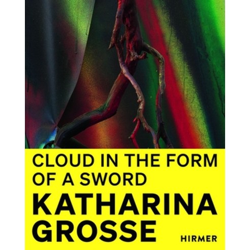 (영문도서) Katharina Grosse: Cloude in the Shape of a Sword Hardcover, Hirmer Verlag GmbH, English, 9783777438696