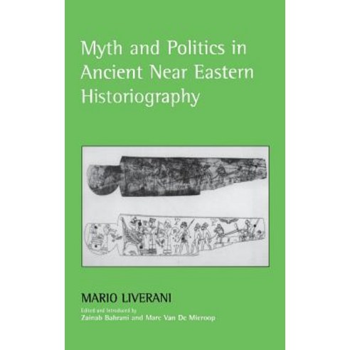 Myth and Politics in Ancient Near Eastern Historiography Hardcover, Cornell University Press