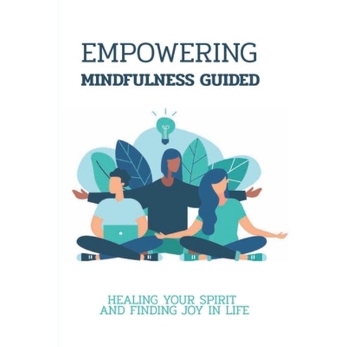 (영문도서) Empowering Mindfulness Guided: Healing Your Spirit And Finding Joy In Life: Exploring The Pos... Paperback, Independently Published, English, 9798507552474