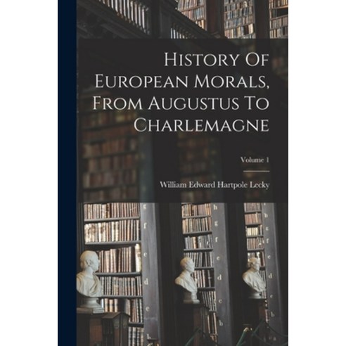 (영문도서) History Of European Morals From Augustus To Charlemagne; Volume 1 Paperback, Legare Street Press, English, 9781016186476