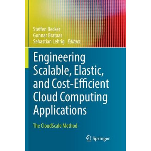 (영문도서) Engineering Scalable Elastic and Cost-Efficient Cloud Computing Applications: The Cloudscal... Paperback, Springer, English, 9783319853635