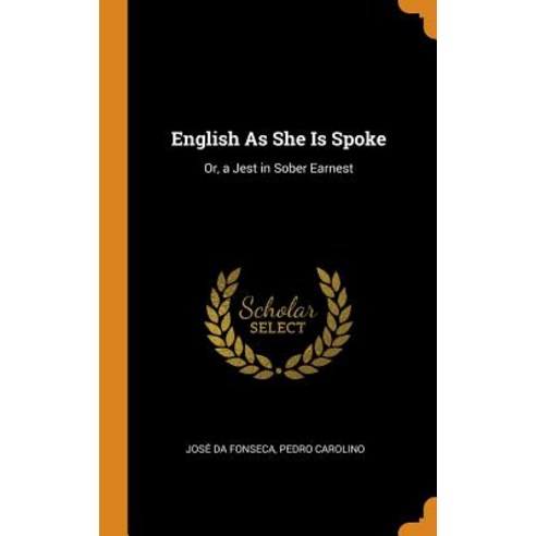 English As She Is Spoke: Or a Jest in Sober Earnest Hardcover, Franklin Classics