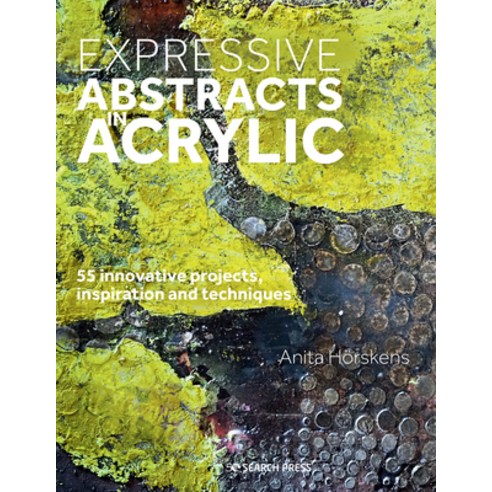 Expressive Abstracts in Acrylics: 55 Innovative Projects Inspiration and Techniques Paperback, Search Press(UK)