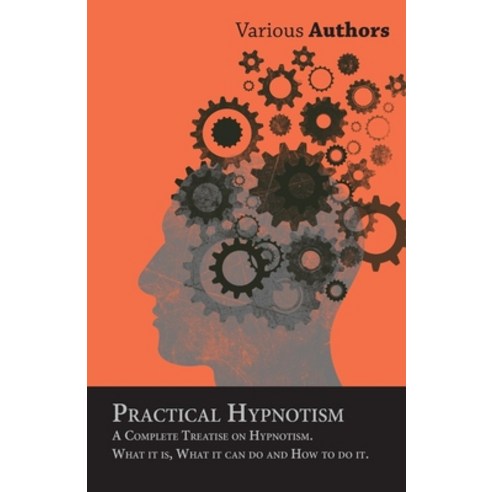 (영문도서) Practical Hypnotism - A Complete Treatise on Hypnotism. What it is What it can do and How to... Hardcover, Burrard Press, English, 9781446510650