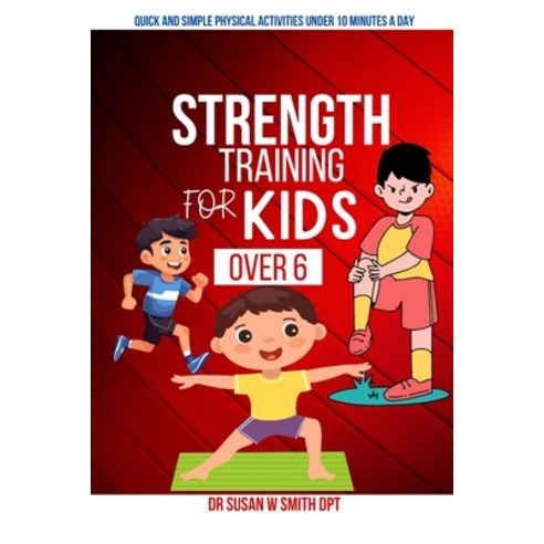 (영문도서) Strength Training for Kids Over 6: A Guide That Empowers Young Minds and Bodies For a Future ... Paperback, Independently Published, English, 9798873002740