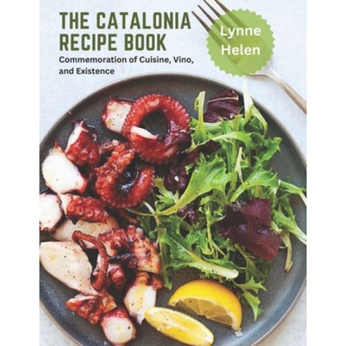 (영문도서) The Catalonia Recipe Book: Commemoration of Cuisine Vino and Existence Paperback, Independently Published, English, 9798388673060