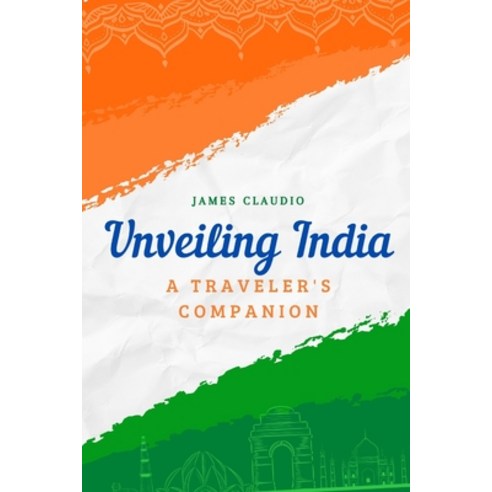 (영문도서) Unveiling India: A Travel''s Companion Paperback, Independently Published, English, 9798321835364