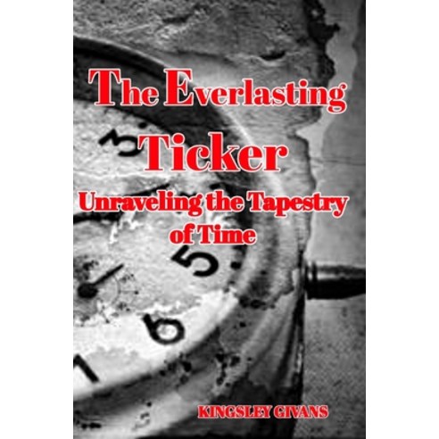 (영문도서) The Everlasting Ticker: Unraveling the Tapestry of Time Paperback, Blurb, English, 9798211120655
