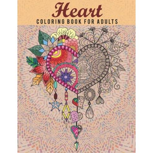 Heart Coloring Book For Adults: Express your love to your loved ones with this heart coloring book ... Paperback, Independently Published, English, 9798701028133