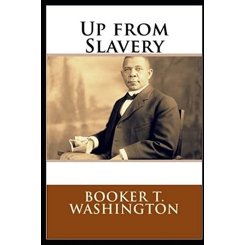 (영문도서) Up from Slavery by Booker T Washington illustrated edition Paperback, Independently Published, English, 9798539561413