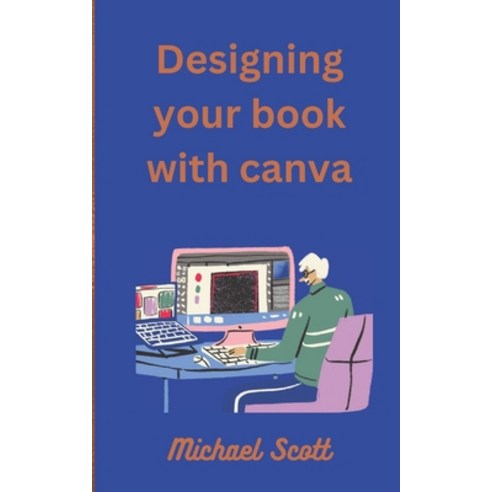 (영문도서) Designing Your Book with Canva: Unlocking the Power of Visual Storytelling Paperback, Independently Published, English, 9798393912031