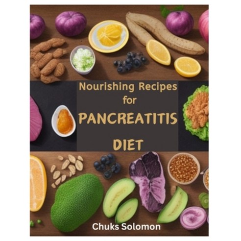 (영문도서) Nourishing Recipes for Pancreatitis: A Healing Cookbook With 50 Recipes and Friendly Ingredie... Paperback, Independently Published, English, 9798869749277