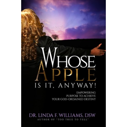 (영문도서) Whose Apple is it Anyway! Empowering Purpose to Achieve Your God-Ordained Destiny Paperback, Whose Apple Press LLC, English, 9780692679456