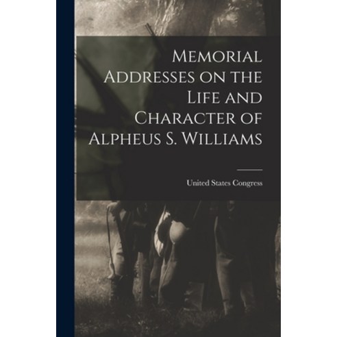 (영문도서) Memorial Addresses on the Life and Character of Alpheus S. Williams Paperback, Legare Street Press, English, 9781018250618