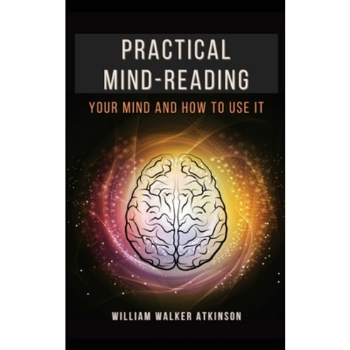 Practical Mind-Reading: Your Mind and How to Use It Hardcover, Alicia Editions, English, 9782357287372