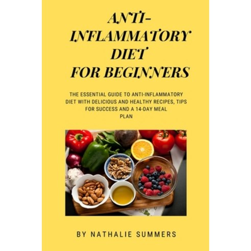 Anti-Inflammatory Diet for Beginners: The Essential Guide to Anti-Inflammatory Diet with Delicious a... Paperback, Independently Published, English, 9798599230960
